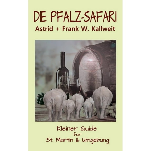 Die Pfalz-Safari: Kleiner Guide für St. Martin & Umgebung, (Paperback)