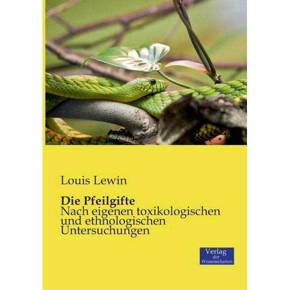 Die Pfeilgifte: Nach eigenen toxikologischen und ethnologischen Untersuchungen, (Paperback)