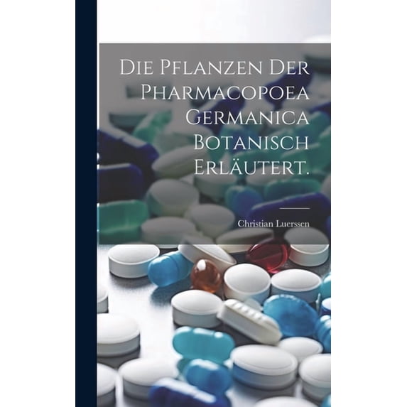 Die Pflanzen der Pharmacopoea Germanica botanisch erläutert. (Hardcover)