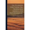 thumbnail image 1 of Die Pflanzen und Thiere des tropischen America, ein Naturgemälde. (Hardcover), 1 of 1