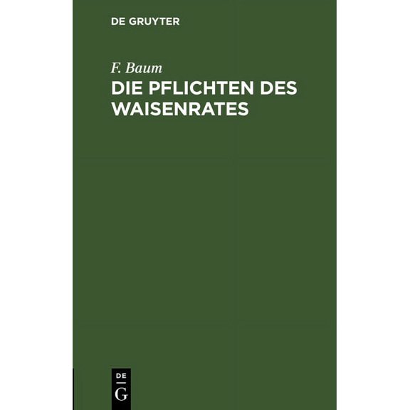Die Pflichten Des Waisenrates: Ein Praktischer Leitfaden Fr Waisenrte Und Verwaltungsbeamte, (Hardcover)