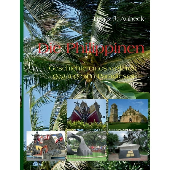 Die Philippinen: Geschichte eines verloren gegangenen Paradieses, (Paperback)