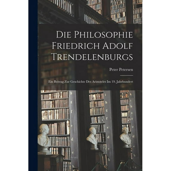 Die Philosophie Friedrich Adolf Trendelenburgs (Paperback)