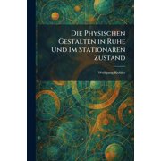 Die Physischen Gestalten in Ruhe Und Im Stationaren Zustand, Paperback