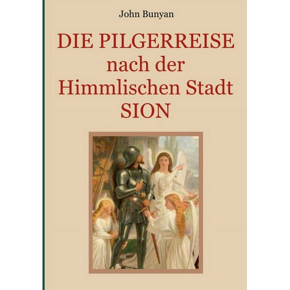Die Pilgerreise nach der Himmlischen Stadt Sion: Zwei Teile in einem Band. Illustrierte Ausgabe., (Paperback)