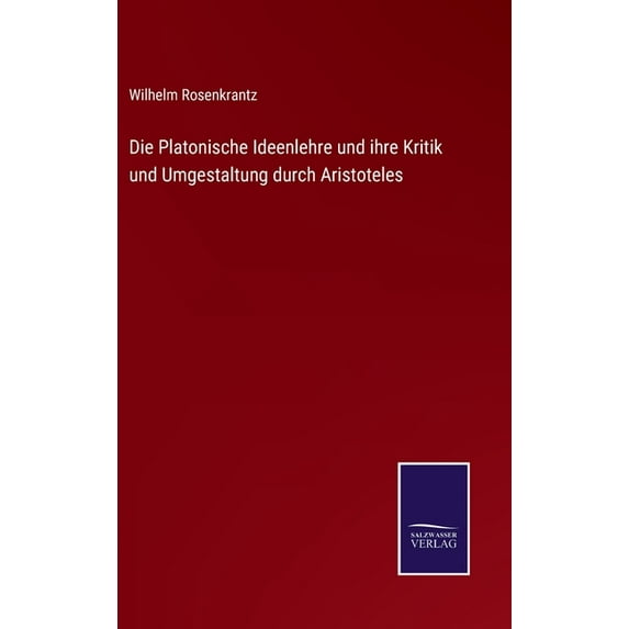 Die Platonische Ideenlehre und ihre Kritik und Umgestaltung durch Aristoteles