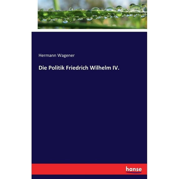 Die Politik Friedrich Wilhelm IV., (Paperback)