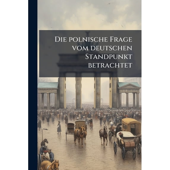Die polnische Frage vom deutschen Standpunkt betrachtet (Paperback)