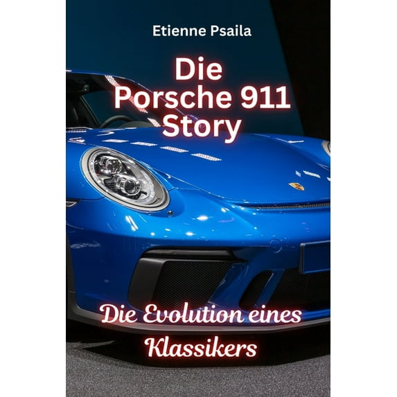 Die Porsche 911 Story: Die Evolution Eines Klassikers, (Paperback)
