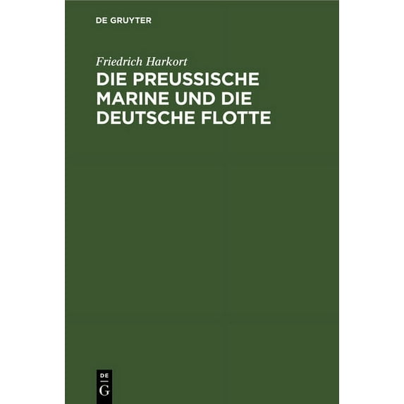 Die PreuÃische Marine Und Die Deutsche Flotte, (Hardcover)