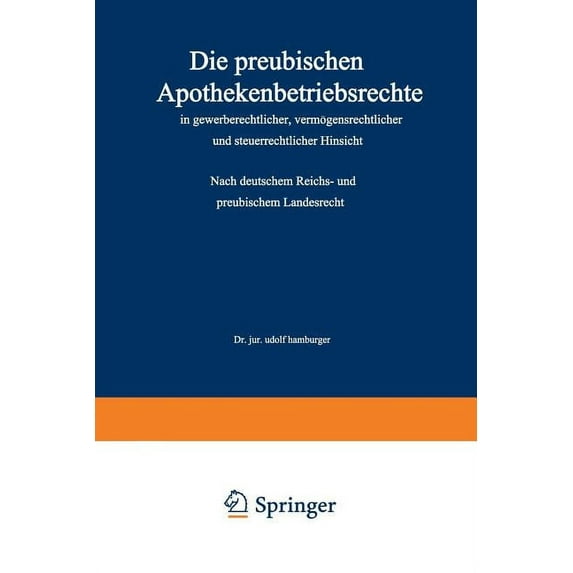 Die PreuÃischen Apothekenbetriebsrechte in Gewerberechtlicher, Vermögensrechtlicher Und Steuerrechtlicher Hinsicht: Nach, (Paperback)