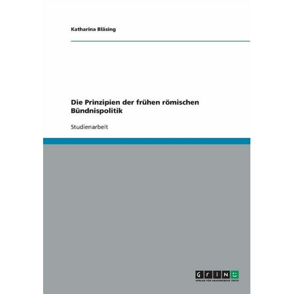 Die Prinzipien der frühen römischen Bündnispolitik (Paperback)