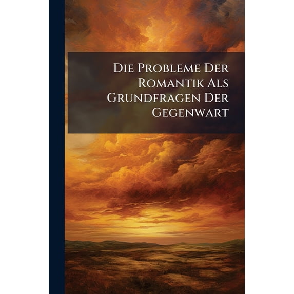Die Probleme Der Romantik Als Grundfragen Der Gegenwart (Paperback)