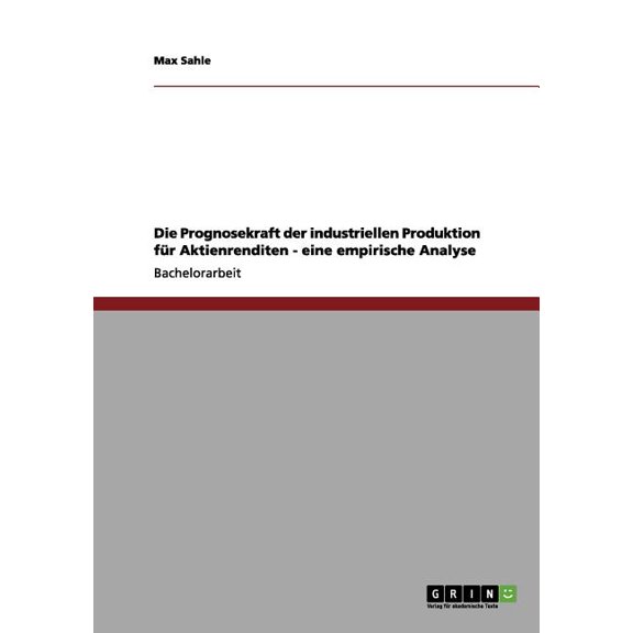 Die Prognosekraft der industriellen Produktion fr Aktienrenditen - eine empirische Analyse (Paperback)