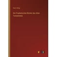 thumbnail image 1 of Die Prophetischen BÃ¼cher des Alten Testamentes, (Paperback), 1 of 1