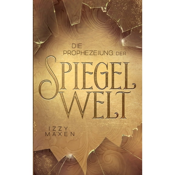 Die Prophezeiung der Spiegelwelt (Die Spiegelwelt-Trilogie 1) (Paperback)