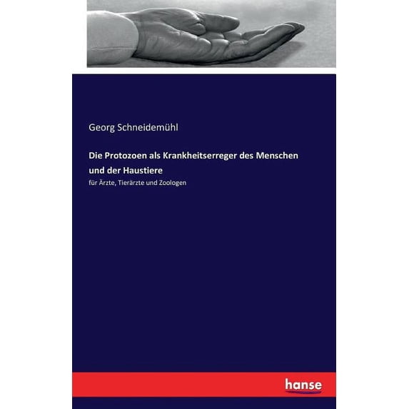 Die Protozoen als Krankheitserreger des Menschen und der Haustiere: für Ãrzte, Tierärzte und Zoologen, (Paperback)