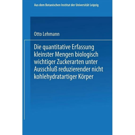 Die Quantitative Erfassung Kleinster Mengen Biologisch Wichtiger Zuckerarten Unter Ausschluà Reduzierender Nicht Kohlehy, (Paperback)