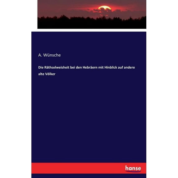 Die Räthselweisheit bei den Hebräern mit Hinblick auf andere alte Völker, (Paperback)