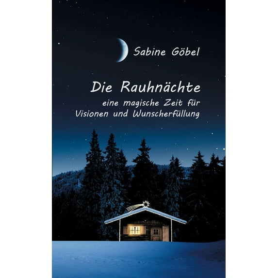 Die Rauhnächte: eine magische Zeit für Visionen und Wunscherfüllung, (Paperback)