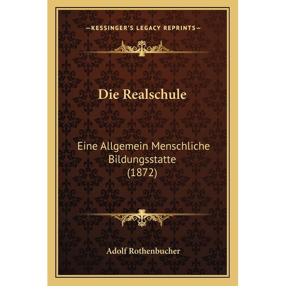 Die Realschule : Eine Allgemein Menschliche Bildungsstatte (1872) (Paperback)