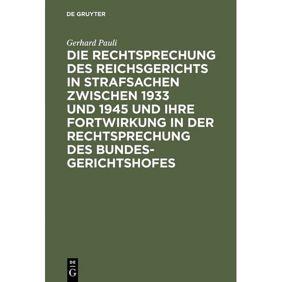 Die Rechtsprechung Des Reichsgerichts in Strafsachen Zwischen 1933 Und 1945 Und Ihre Fortwirkung in Der Rechtsprechung D, (Hardcover)