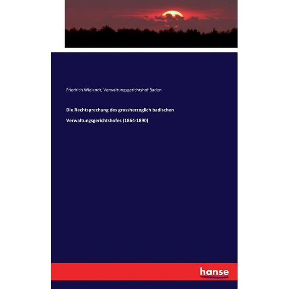 Die Rechtsprechung des grossherzoglich badischen Verwaltungsgerichtshofes (1864-1890), (Paperback)