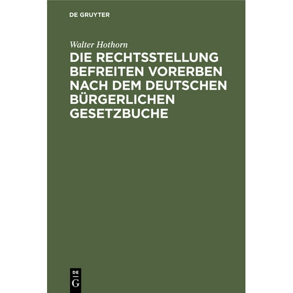 Die Rechtsstellung Befreiten Vorerben Nach Dem Deutschen Bürgerlichen Gesetzbuche, (Hardcover)