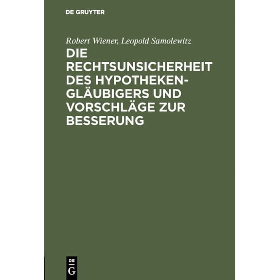 Die Rechtsunsicherheit Des Hypothekenglubigers Und Vorschlge Zur Besserung, (Hardcover)