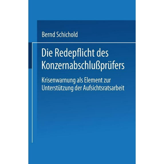 Die Redepflicht Des KonzernabschluÃprüfers: Krisenwarnung ALS Element Zur Unterstützung Der Aufsichtsratsarbeit, (Paperback)