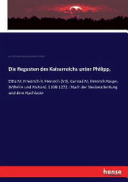 Die Regesten des Kaiserreichs unter Philipp, (Paperback) - Walmart.com