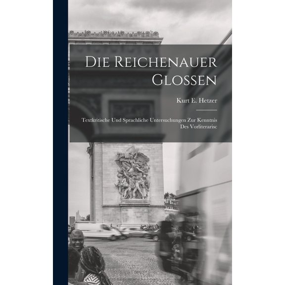 Die Reichenauer Glossen: Textkritische und Sprachliche Untersuchungen zur Kenntnis des Vorliterarisc (Hardcover)