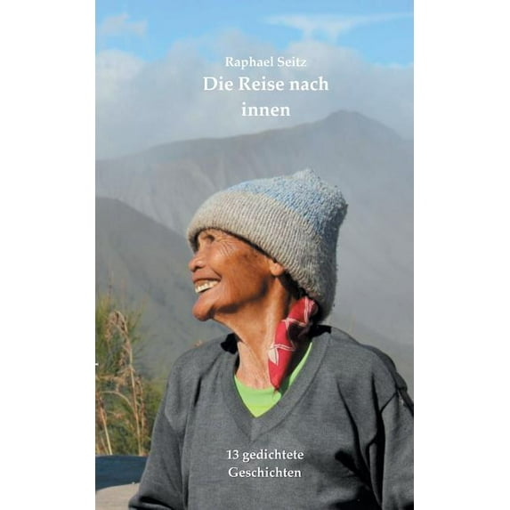 Die Reise nach innen: 13 gedichtete Geschichten, (Paperback)