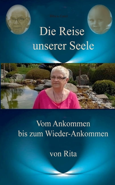 Die Reise unserer Seele: Vom Ankommen bis zum Wieder - Ankommen, (Paperback)