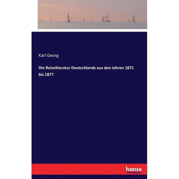 Die Reiseliteratur Deutschlands aus den Jahren 1871 bis 1877, (Paperback)