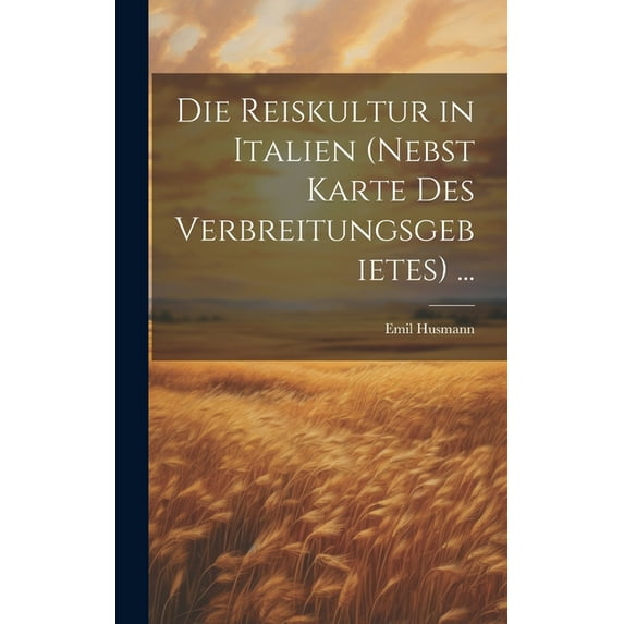 Die Reiskultur in Italien (Nebst Karte Des Verbreitungsgebietes) ... (Hardcover)