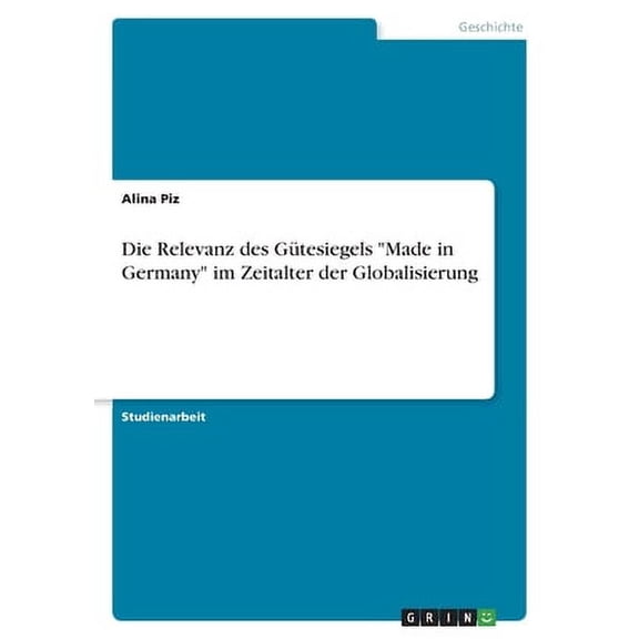 Die Relevanz des Gtesiegels "Made in Germany" im Zeitalter der Globalisierung (Paperback)