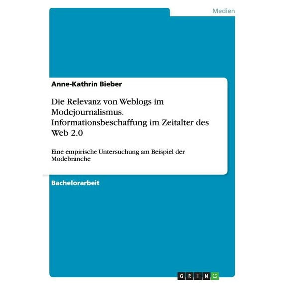 Die Relevanz von Weblogs im Modejournalismus. Informationsbeschaffung im Zeitalter des Web 2.0 (Paperback)