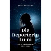Die Reporterin Lu-ni Liebe in unruhiger Zeit  2019 - 2064, Paperback