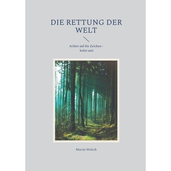 Die Rettung der Welt: Achtet auf die Zeichen - kehrt um!, (Paperback)