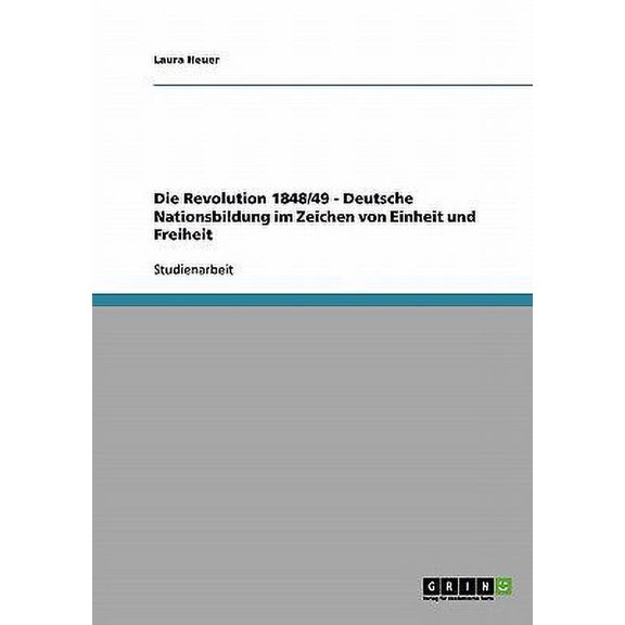 Die Revolution 1848/49 - Deutsche Nationsbildung im Zeichen von Einheit und Freiheit (Paperback)