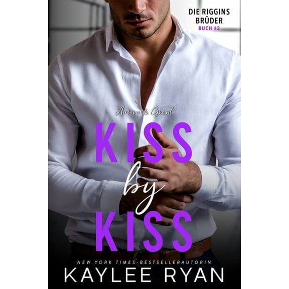 Die Riggins Brder Kiss by Kiss: Aurora & Grant: Liebe ohne Kompromiss., Book 3, (Paperback)