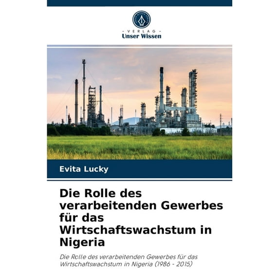 Die Rolle des verarbeitenden Gewerbes für das Wirtschaftswachstum in Nigeria (Paperback)