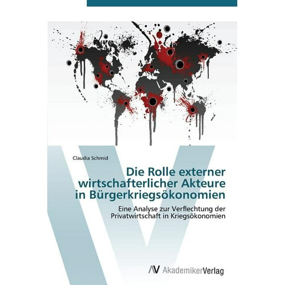 Die Rolle externer wirtschafterlicher Akteure in Bürgerkriegsökonomien (Paperback)