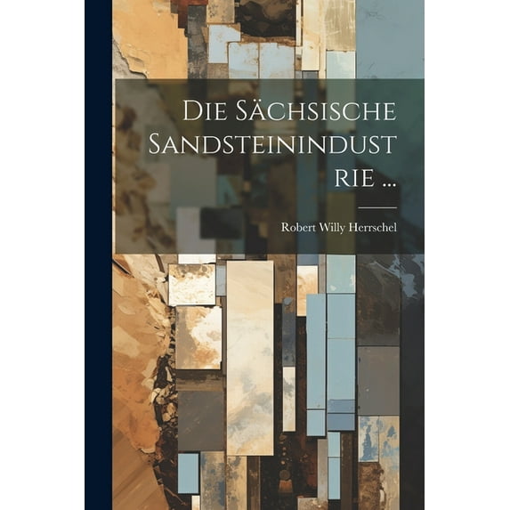Die Sächsische Sandsteinindustrie ... (Paperback)
