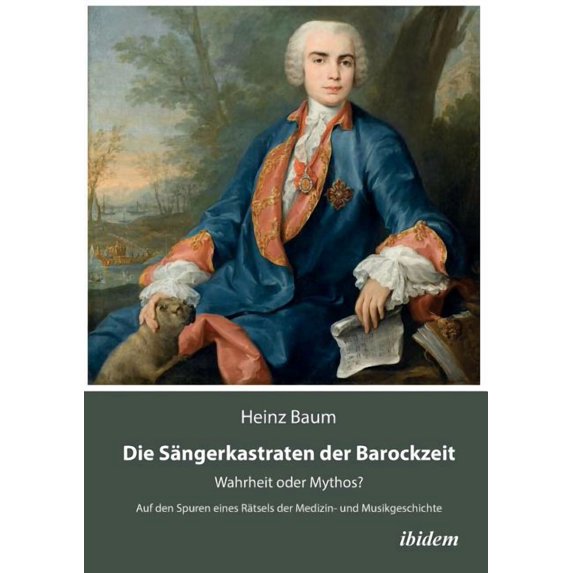 Die Sängerkastraten der Barockzeit. Wahrheit oder Mythos? Auf den Spuren eines Rätsels der Medizin- und Musikgeschichte (Paperback)