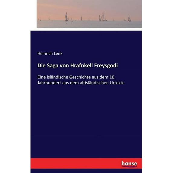 Die Saga von Hrafnkell Freysgodi: Eine isländische Geschichte aus dem 10. Jahrhundert aus dem altisländischen Urtexte, (Paperback)