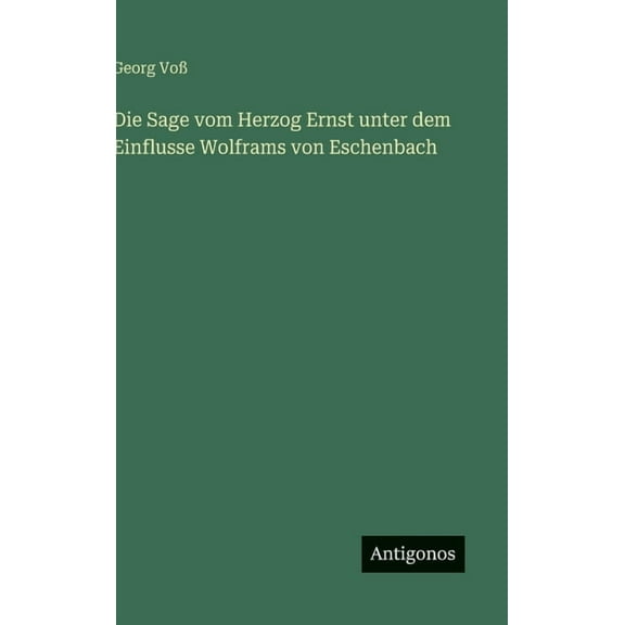 Die Sage vom Herzog Ernst unter dem Einflusse Wolframs von Eschenbach, (Hardcover)
