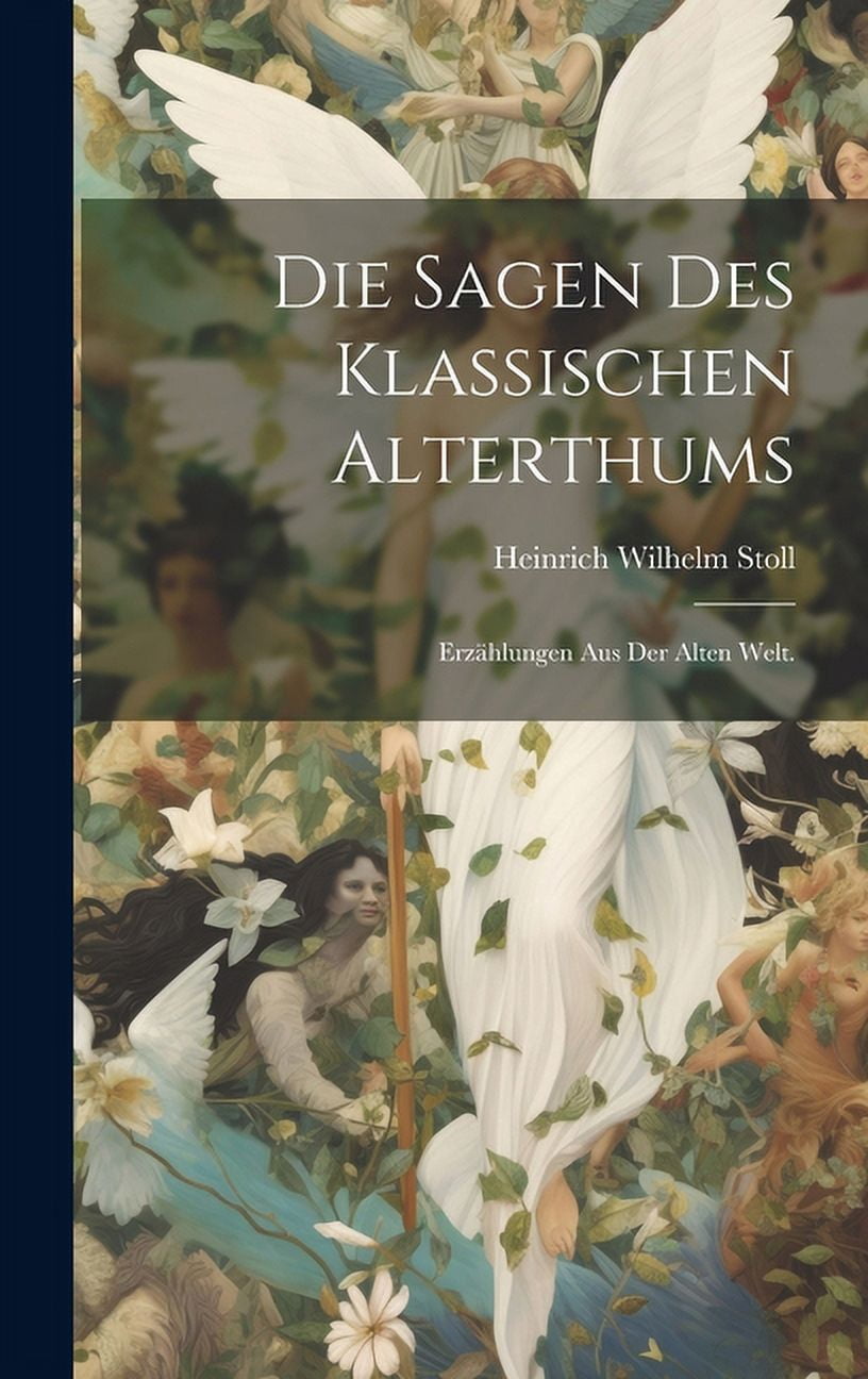 Die Sagen Des Klassischen Alterthums : Erzählungen Aus Der Alten Welt ...