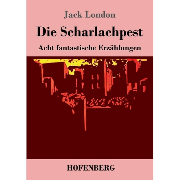Die Scharlachpest: Acht fantastische Erzhlungen German Edition Paperback 3743742381 9783743742383 Jack London